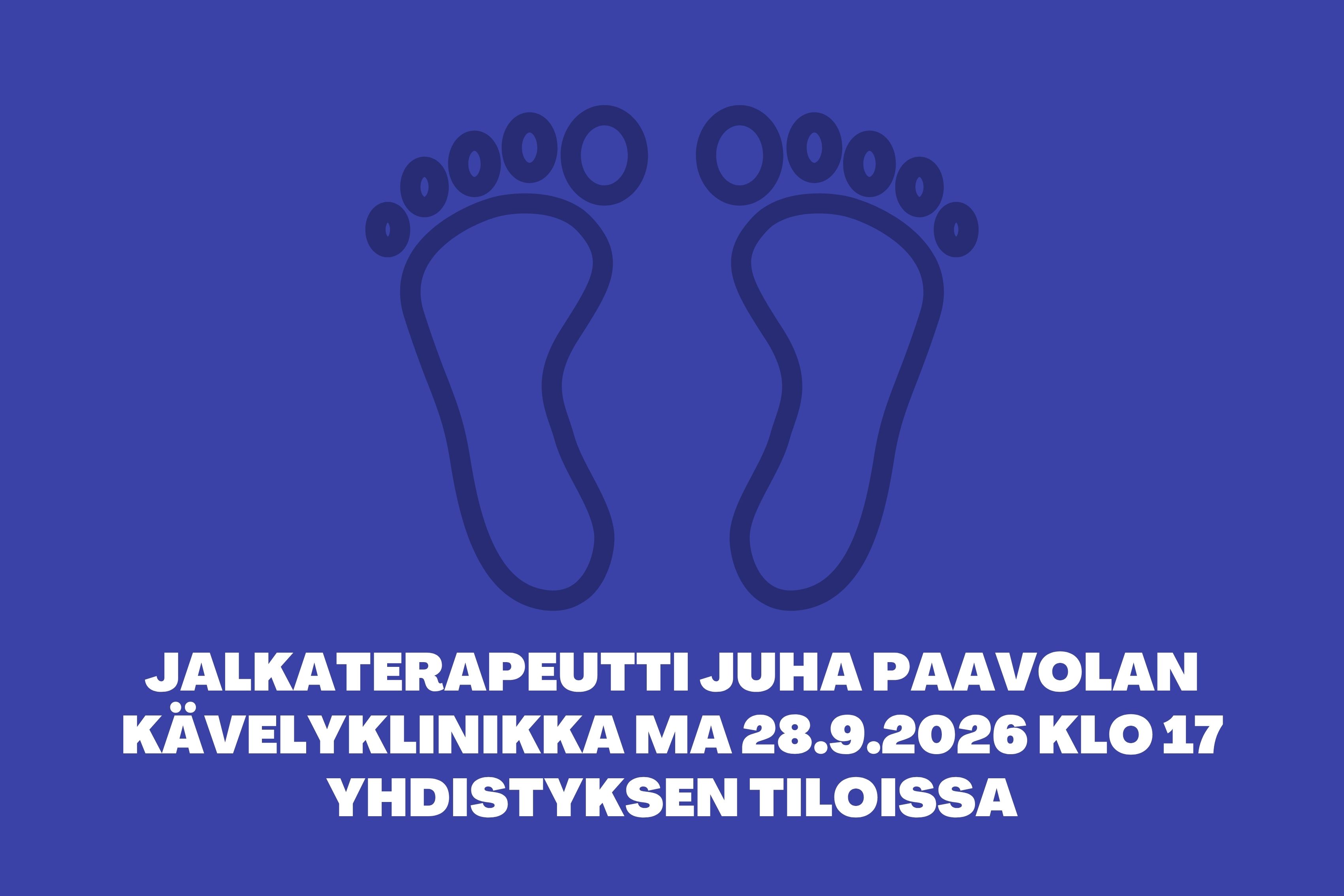 Jalkaterapeutti Juha Paavolan kävelyklinikka yhdistyksen tiloissa ma 28.9.2026 yhdistyksen tiloissa